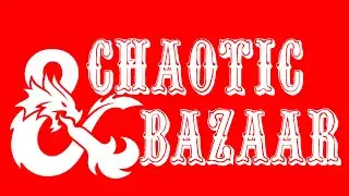 Top 10 Favorite D&D ????? - Chaotic Bazaar - Episode 6