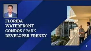 The Real Estate Boom: Florida Waterfront Condos Ignite Developer Race