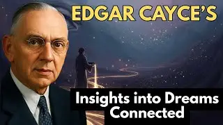 Edgar Cayce Explained | Insights into Dreams Connected to the Departed
