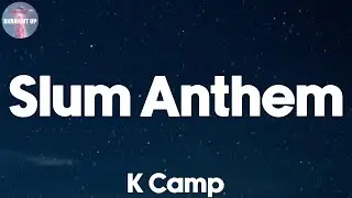 Slum Anthem (Lyrics) - K Camp