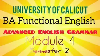 Advanced English Grammar| Module 4| Semester 2| University of Calicut| BA Functional English|