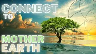 Connect to MOTHER EARTH  Recieve messages and healing MEDITATION