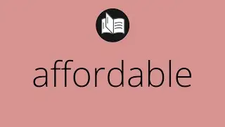 What AFFORDABLE means &bull; Meaning of AFFORDABLE &bull; affordable MEANING &bull; affordable DEFINITION