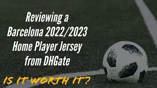 DHGate Barcelona 2022/2023 Home Player Jersey Review