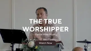 The True Worshipper | Pastor Mike Munro | FOLOMI Church