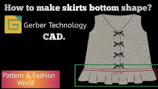 How to make skirts bottom shape by Gerber CAD. software?