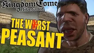 THE WORST PEASANT - Kingdom Come: Deliverance