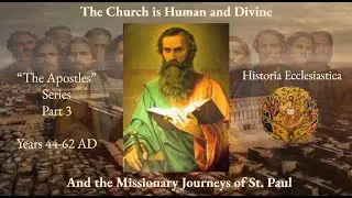 St. Paul's Missionary Journeys AND The Human and Divine Catholic Church (Apostles Series, Part 3)