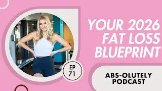 Your 2026 Fat Loss Blueprint - Absolutely Podcast Episode 71