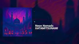 HATAMITSUNAMI - Neon Nomads | Hopeful, Dreamy | Organic House, Middle East