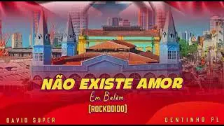 Nao Existe Amor Em Bel&eacute;m (Rock Doido) David Super Dentinho PL