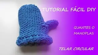 Tutorial telar circular - cómo hacer unas manoplas / guantes- Fácil DIY