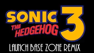 Sonic the Hedgehog 3 - Launch Base Zone 1+2 [Remix]