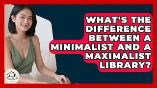 What's The Difference Between A Minimalist And A Maximalist Library? - Minimalist Home Life