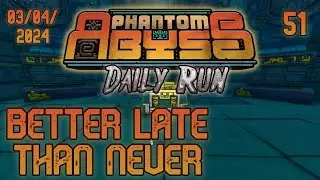 Better Late than Never | Phantom Abyss 1.0 Gameplay - Daily Challenge Run 3/04/2024