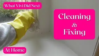 At Home: More cleaning & fixing