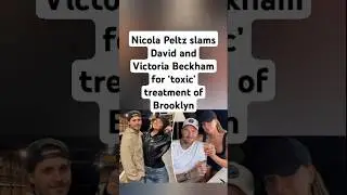 Nicola Peltz slams David and Victoria Beckham for &lsquo;toxic&rsquo; treatment of Brooklyn