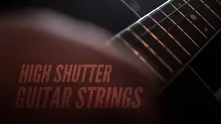 HIGH CAMERA SHUTTER & GUITAR STRINGS!