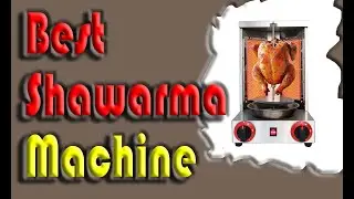 Best Shawarma Machine 2023 Review for Restaurant Dinner Home Kitchen
