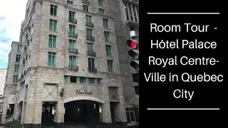 Family Travel Review  -  H&ocirc;tel Palace Royal Centre Ville in Quebec City