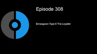 CDP 308 enneagram type 6 the loyalist