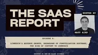Ep 8: LinkedIn's Revenue Growth, Breakdown of Constellation Software,The Rise of Content to Commerce