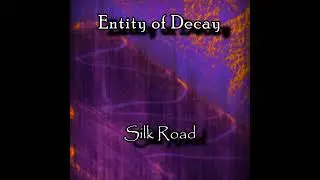 Entity of Decay - Silk Road