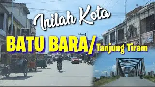 Kota BATU BARA atau Tanjung Tiram | Penampakan Juni 2021