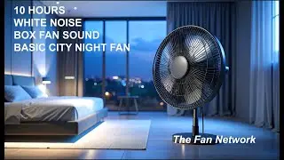 10 Hours Basic City Night Fan White Noise for Sleep, Relaxation & Focus
