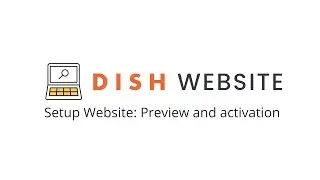 DISH Website - Setup Website: Preview and activation