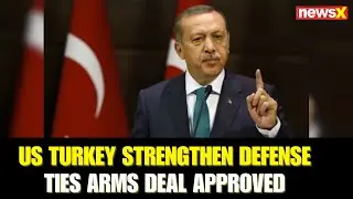 US-Turkey Strengthen Defense Ties | $304 Million Arms Deal Approved by US