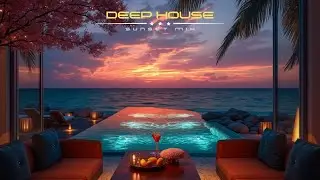 Deep House Золотой Час ~ Закат Chill Микс с Видом на Океан 2026