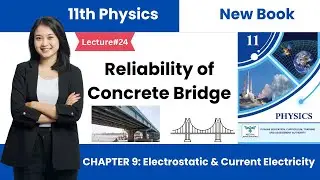 Reliability of Concrete Bridges | 11th Physics| Unit9 New Book| Electrostatics & Current Electricity