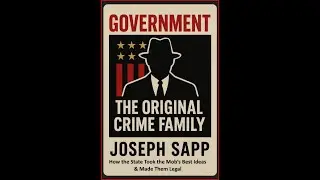 Government The Original Crime Family -  How the State Took the Mob&rsquo;s Best Ideas & Made Them Legal