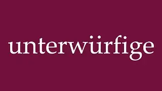 How to Pronounce ''unterw&uuml;rfige'' (submissive) Correctly in German