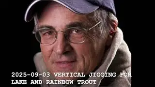 2025 09 03 Meissner Moment VERTICAL JIGGING FOR LAKE AND RAINBOW TROUT