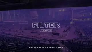 JENNIE - Filter | 🎧 But you're in an empty arena