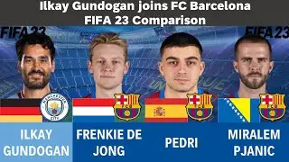 Ilkay Gundogan vs Fc Barcelona (Frenkie De Jong,Pedri,Miralem Pjanic) - FIFA 23 Comparison
