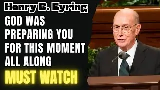 Henry B. Eyring - God Was Preparing You for This Moment All Along
