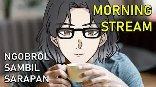 [Freetalk/Ngobrol Bebas] Sudah lama kita tidak strem sarapan pagi! &lfloor;Vtuber Indonesia&rceil;