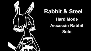 Rabbit and Steel | Assassin Hard Mode Solo
