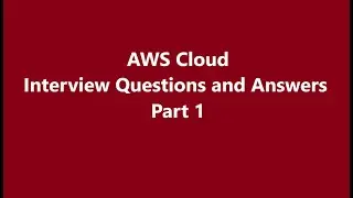 AWS Cloud Interview Questions and Answers, Part 1