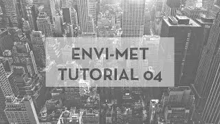 Beginner's Guide To ENVI-met Tutorial- 04