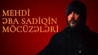 Mehdi Əba Sadiqin (ə.s) M&ouml;c&uuml;zələri