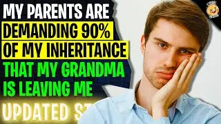 My Parents Are Demanding 90% Of My Inheritance That My Grandma Is Leaving Me | Reading Reddit