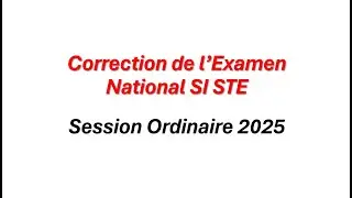 Correction de l'examen national  SI STE (Session ordinaire 2025)