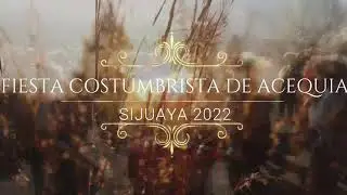 FIESTA DE ACEQUIA SIJUAYA 2022 VIDEO SPOT 6 DE AGOSTO