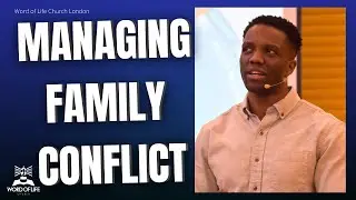 Managing Conflict in The Family | FAMILY SERIES | Jourdel Lord | Word of Life Church London