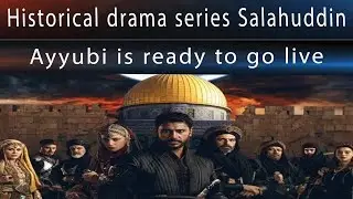 Epic Tale Unfolds: Historical Drama Series 'Salahuddin Ayyubi' Ready for Airing