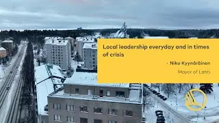Local leadership everyday and in times of crisis. Niko Kyyn&auml;r&auml;inen, Mayor of Lahti